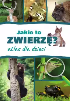 Jakie to zwierzę Atlas dla dzieci Książki Turystyka mapy atlasy