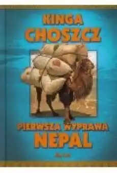 Pierwsza wyprawa Nepal Kinga Choszcz Książki Literatura podróżnicza