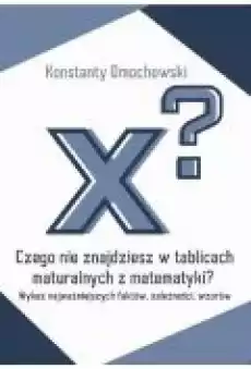 Czego nie znajdziesz w tablicach maturalnych z matematyki Książki Ebooki