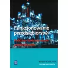 Funkcjonowanie przedsiębiorstw Podstawy funkcjonowania przedsiębiorstw Podręcznik do nauki zawodu technik ekonomista Książki Podręczniki i lektury