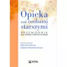 Opieka nad osobami starszymi Przewodnik dla zespołu terapeutycznego Książki Podręczniki i lektury