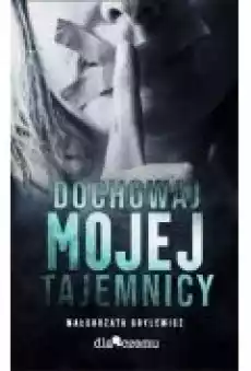 Dochowaj mojej tajemnicy Książki Literatura obyczajowa