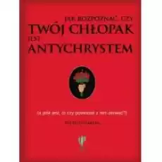 Jak rozpoznać czy twój chłopak jest antychrystem Książki PoezjaDramat