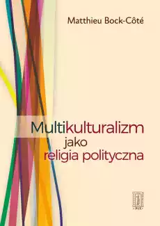 Multikulturalizm jako religia polityczna Książki Nauki humanistyczne