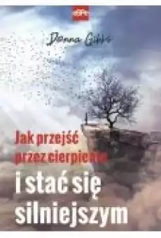 Jak przejść przez cierpienie i stać się silniejszym Książki Religia