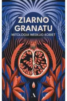 Ziarno granatu Mitologia według kobiet Książki Religia