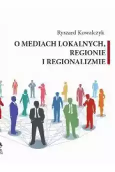 O MEDIACH LOKALNYCH REGIONIE I REGIONALIZMIE Książki Audiobooki