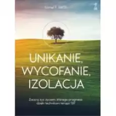 Unikanie wycofanie izolacja Zacznij żyć życiem którego pragniesz dzięki technikom terapii TBT Książki Nauki humanistyczne