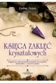 Księga zaklęć kryształowych Magiczne wykorzystanie kamieni kryształów minerałów8230 a nawet piasku Książki Ezoteryka senniki horoskopy