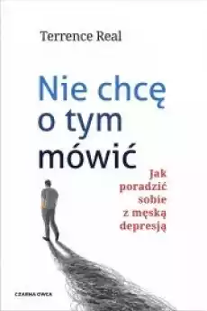 Nie chcę o tym mówić Jak poradzić sobie z męską depresją Książki Poradniki