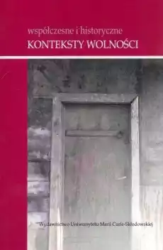 Współczesne i historyczne konteksty wolności Książki Nauki humanistyczne