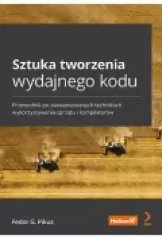 Sztuka tworzenia wydajnego kodu Przewodnik po zaawansowanych technikach wykorzystywania sprzętu i kompilatorów Książki Zdrowie medycyna