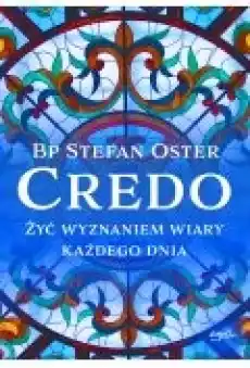 Credo Żyć wyznaniem wiary każdego dnia Książki Religia