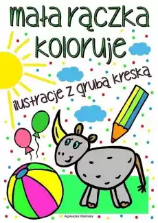 Mała rączka koloruje Ilustracje z grubą kreską Książki Dla dzieci