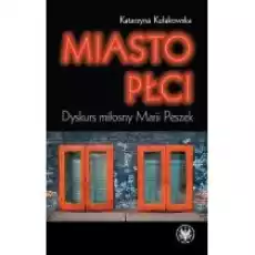 Miasto płci Dyskurs miłosny Marii Peszek Książki Nauki humanistyczne