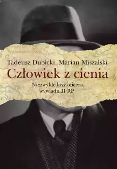 Człowiek z cienia niezwykłe losy oficera wywiadu II RP Książki Biograficzne