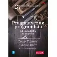 Pragmatyczny programista Od czeladnika do mistrza Książki Nauki ścisłe