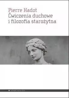 Ćwiczenia duchowe i filozofia starożytna Książki Nauki humanistyczne