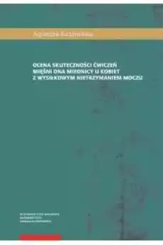 Ocena skuteczności ćwiczeń mięśni dna miednicy u kobiet z wysiłkowym nietrzymaniem moczu Książki Audiobooki