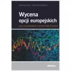 Difin Wycena opcji europejskich przy wykorzystaniu transformaty Fouriera Książki Podręczniki i lektury