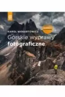 Górskie wyprawy fotograficzne Wydanie II poszerzone Książki Ebooki