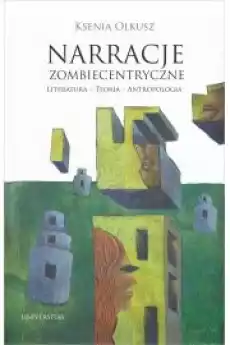 Narracje zombiecentryczne Literatura Teoria Antropologia Książki Audiobooki