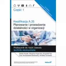 Kwalifikacja A35 Planowanie i prowadzenie dzialalnosci w organizacji Podrecznik do nauki zawodu technik ekonomista Część 1 Książki Podręczniki i lektury