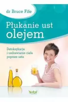 Płukanie ust olejem Detoksykacja i uzdrawianie ciała poprzez usta Książki Audiobooki