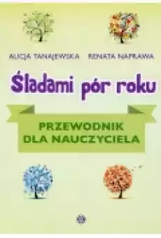 Śladami pór roku Przewodnik dla nauczyciela Książki Nauki humanistyczne