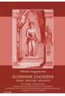 Słowianie Zachodni dzieje obyczaje wierzenia tom drugi część druga Dzieje Słowiańszczyzny północnozachodniej do połowy XI Książki Ebooki