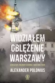 Widziałem oblężenie Warszawy sensacyjny nieznany dziennik z września 1939 Książki Literatura faktu