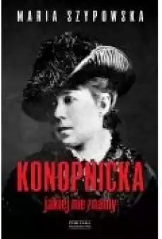 Konopnicka jakiej nie znamy Książki Biograficzne