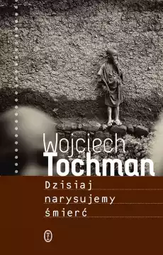 Dzisiaj narysujemy śmierć wyd 2023 Książki Literatura faktu