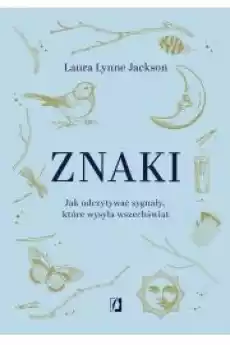Znaki Jak odczytywać sygnały które wysyła wszechświat Książki Ezoteryka senniki horoskopy
