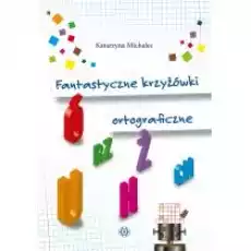 Fantastyczne krzyżówki ortograficzne Książki Nauki humanistyczne