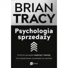 Psychologia sprzedaży Podnieś sprzedaż szybciej i łatwiej niż kiedykolwiek uznawałeś za możliwe Książki Nauki humanistyczne