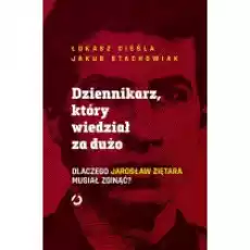 Dziennikarz który wiedział za dużo Dlaczego Jarosław Ziętara musiał zginąć Książki Kryminał sensacja thriller horror