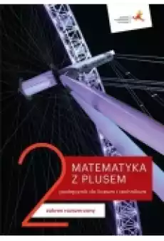 Matematyka z plusem 2 Podręcznik do liceum i technikum Zakres rozszerzony Po szkole podstawowej Książki Podręczniki i lektury