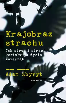 Krajobraz strachu Jak stres i strach kształtują życie zwierząt Książki Literatura faktu