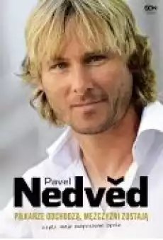 Pavel Nedved Piłkarze odchodzą mężczyźni zostają Czyli moje zwyczajne życie Książki Ebooki