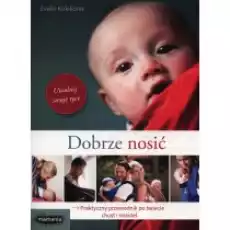 Dobrze nosić Praktyczny przewodnik po świecie chust i nosideł Książki Poradniki