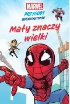 Mały znaczy wielki Marvel Przygody superbohaterów Książki Dla dzieci