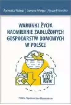 Warunki życia nadmiernie zadłużonych gospodarstw domowych w Polsce Książki Ebooki