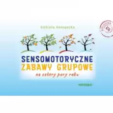 Pakiet Sensomotoryczne zabawy grupowe na cztery pory roku Scenariusze materiały Książki Podręczniki i lektury