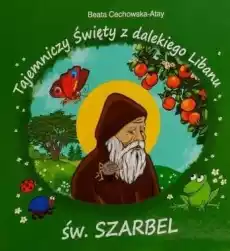 Tajemniczy święty z dalekiego Libanu św Szarbel TW Książki Dla dzieci