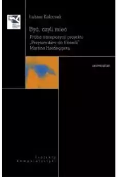 Być czyli mieć Próba transpozycji projektu Przyczynków do filozofii Martina Heideggera Książki Religia