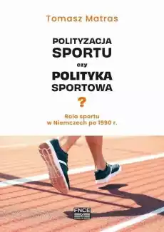 Polityzacja sportu czy polityka sportowa Książki Poradniki