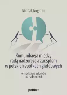 Komunikacja między radą nadzorczą a zarządem w polskich spółkach giełdowych Perspektywa członków rad nadzorczych Książki Biznes i Ekonomia