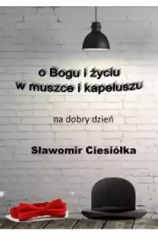 O Bogu i życiu w muszce i kapeluszu Książki Audiobooki