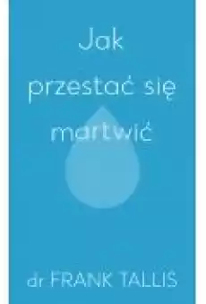 Jak przestać się martwić Książki Rozwój osobisty